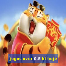 jogos over 0.5 ht hoje